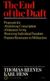 book The end of the draft : a proposal for abolishing conscription and for a volunteer army, for popular resistance to militarism and the restoration of individual freedom