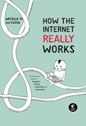 book How the Internet Really Works: An Illustrated Guide to Protocols, Privacy, Censorship, and Governance