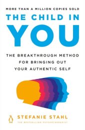 book The Child in You: The Breakthrough Method for Bringing Out Your Authentic Self