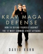 book Krav Maga Defense: How to Defend Yourself Against the 12 Most Common Unarmed Street Attacks