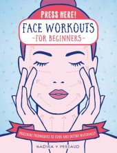 book Press Here! Face Workouts for Beginners: Pressure Techniques to Tone and Define Naturally