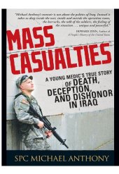 book Mass Casualties: A Young Medic's True Story of Death, Deception, and Dishonor in Iraq