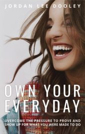 book Own Your Everyday: Overcome the Pressure to Prove and Show Up for What You Were Made to Do