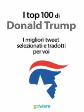 book I top 100 di Donald Trump. I migliori tweet selezionati e tradotti per voi