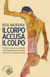 book Il corpo accusa il colpo. Mente, corpo e cervello nell'elaborazione delle memorie traumatiche