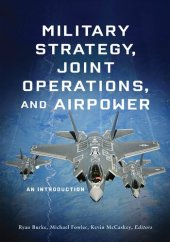 book Military Strategy, Joint Operations, and Airpower: An Introduction