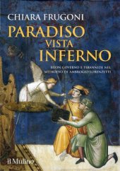 book Paradiso vista Inferno. Buon governo e tirannide nel Medioevo di Ambrogio Lorenzetti. Ediz. a colori