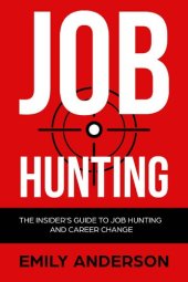 book Job Hunting: The Insider's Guide to Job Hunting and Career Change: Learn How to Beat the Job Market, Write the Perfect Resume and Smash it at Interviews