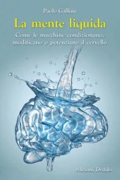 book La mente liquida: Come le macchine condizionano, modificano o potenziano il cervello