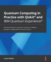 book Quantum Computing in Practice with Qiskit and IBM Quantum Experience: Practical recipes for quantum computer coding at the gate and algorithm level with Python