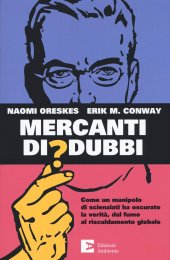 book Mercanti di dubbi. Come un manipolo di scienziati ha nascosto la verità, dal fumo al riscaldamento globale