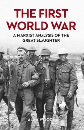 book The First World War: A Marxist Analysis of the Great Slaughter