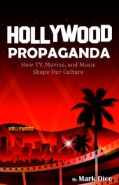 book Hollywood Propaganda: How TV, Movies, and Music Shape Our Culture