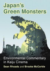 book Japan's Green Monsters: Environmental Commentary in Kaiju Cinema