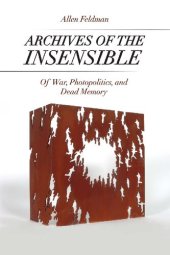 book Archives of the Insensible: Of War, Photopolitics, and Dead Memory