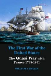 book The First War of United States: The Quasi War with France 1798-1801