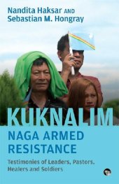 book Kuknalim, Naga Armed Resistance: Testimonies of Leaders, Pastors, Healers and Soldiers