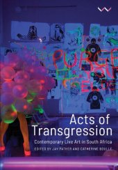 book Acts of Transgression: Contemporary Live Art in South Africa