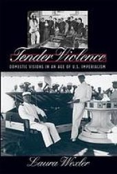 book Tender violence : domestic visions in an age of U.S. imperialism