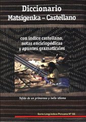 book Diccionario Matsigenka (Arawak) - Castellano: con índice castellano, notas enciclopédicas y apuntes gramaticales. Tejido de un primoroso y bello idioma