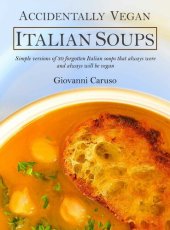 book Accidentally Vegan Italian Soups: Simple versions of 30 forgotten Italian soups that always were and always will be vegan