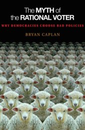 book The Myth of the Rational Voter: Why Democracies Choose Bad Policies