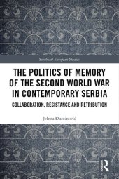 book The Politics of Memory of the Second World War in Contemporary Serbia: Collaboration, Resistance and Retribution