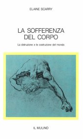 book La sofferenza del corpo. La distruzione e la costruzione del mondo