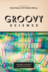 book Groovy Science: Knowledge, Innovation, and American Counterculture