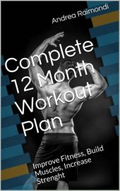 book Complete 12 Month Workout Plan: Improve Fitness, Build Muscles, Increase Strenght