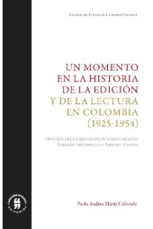 book Un momento en la historia de la edición y la lectura en Colombia (1925-1954). Germán Arciniegas y Arturo Zapata: dos editores y sus proyectos.