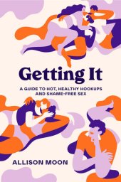 book Getting It: A Guide to Hot, Healthy Hookups and Shame-Free Sex