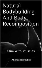 book Natural Bodybuilding And Body Recomposition: Slim With Muscles