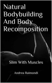 book Natural Bodybuilding And Body Recomposition: Slim With Muscles