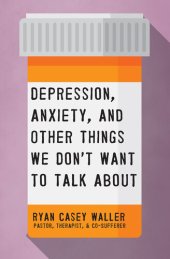 book Depression, Anxiety, and Other Things We Don't Want to Talk About