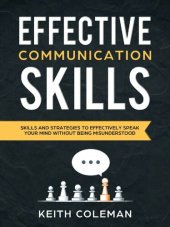 book Effective Communication: Skills and Strategies to Effectively Speak Your Mind Without Being Misunderstood