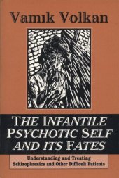 book The Infantile Psychotic Self and its Fates: Understanding and Treating Schizophrenics and Other Difficult Patients