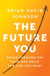 book The Future You: Break Through the Fear and Build the Life You Want