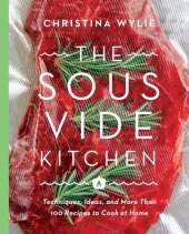 book The Sous Vide Kitchen: Techniques, Ideas, and More Than 100 Recipes to Cook at Home