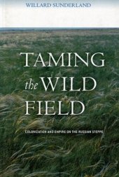 book Taming the Wild Field: Colonization and Empire on the Russian Steppe