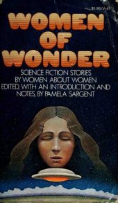 book Women of Wonder: Science-Fiction Stories by Women about Women