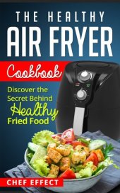 book The Healthy Air Fryer Cookbook Discover the Secret Behind Healthy Fried Food