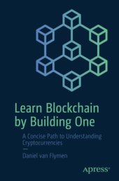 book Learn Blockchain by Building One: A Concise Path to Understanding Cryptocurrencies