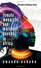 book Female Monarchs and Merchant Queens in Africa