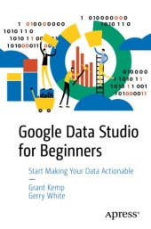 book Google Data Studio for Beginners: Start Making Your Data Actionable