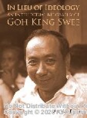 book In lieu of ideology : an intellectual biography of Goh Keng Swee