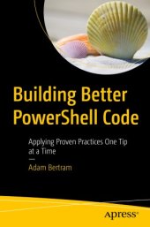 book Building Better PowerShell Code: Applying Proven Practices One Tip at a Time