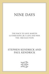 book Nine Days: The Race to Save Martin Luther King Jr.'s Life and Win the 1960 Election