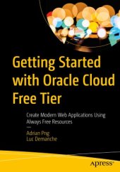 book Getting Started with Oracle Cloud Free Tier: Create Modern Web Applications Using Always Free Resources