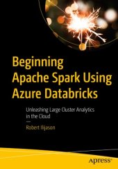 book Beginning Apache Spark Using Azure Databricks: Unleashing Large Cluster Analytics in the Cloud